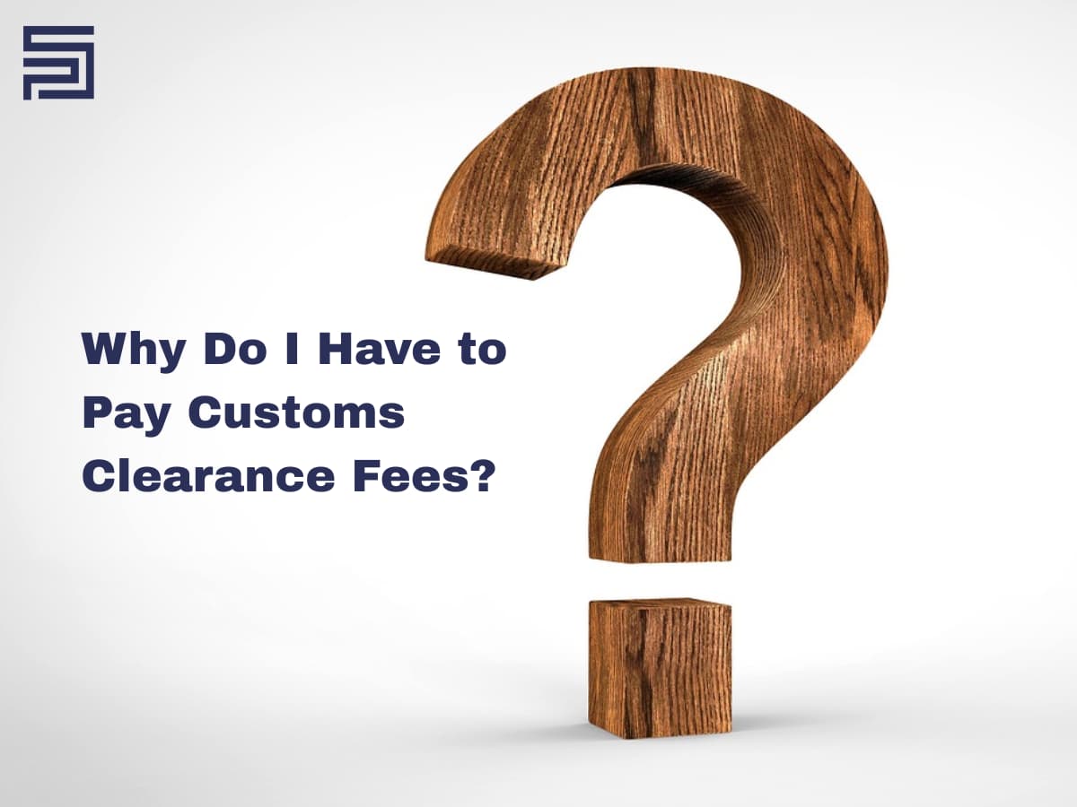 Why Do I Have to Pay Customs Clearance Fees?